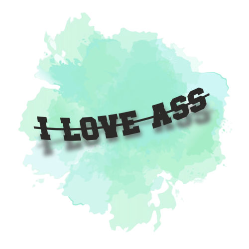 i love ass.png